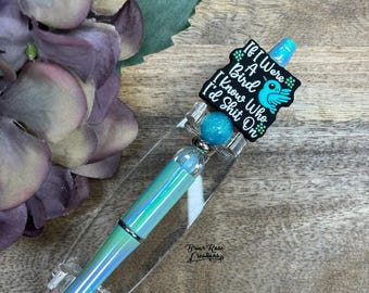 If I were a Bird I know who I&#39;d Sh*t On Beaded Pen