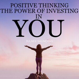 Positive Thinking - The Power of Investing in YOU!