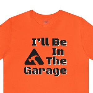 Funny Men Shirt, I&#39;ll be In The Garage Shirt, Fathers Day Gift, Mechanic Funny Tee, Dad shirt,  Husband Gift, Garage TShirt, Handyman Gift