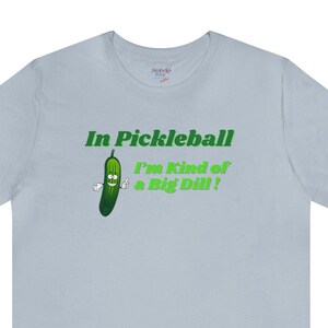In Pickleball I&#39;m Kind of a Big Dill, Pickleball t shirts, Funny Pickleball, Pickleball Player Shirt, Pickleball Shirts for Women