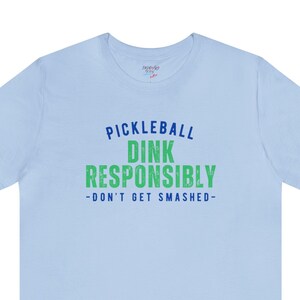 Pickleball Dink Responsibly Don&#39;t Get Smashed, Pickleball t shirts, Funny Pickleball, Pickleball Player Shirt, Pickleball Shirts for Women