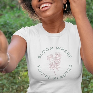 Women&#39;s Softstyle Tee &quot;Bloom Where You&#39;re Planted&quot; Inspirational