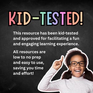 May include: A black chalkboard with the text "KID-TESTED!" in colorful letters. The text below reads "This resource has been kid-tested and approved for facilitating a fun and engaging learning experience. All resources are low to no prep and easy to use, saving you time and effort!" A smiling girl with glasses is pointing up to the text.