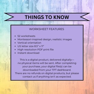Pode incluir: Uma folha de trabalho digital para download em roxo e rosa apresenta um gr&aacute;fico com o texto "Things to Know" e "Worksheet Features". Os recursos da folha de trabalho incluem 52 folhas de trabalho, design inspirado em Montessori, imagens realistas, orienta&ccedil;&atilde;o vertical, tamanho de carta dos EUA de 8,5" x 11", arquivo PDF de alta resolu&ccedil;&atilde;o para impress&atilde;o e download instant&acirc;neo. O texto tamb&eacute;m indica que este &eacute; um produto digital, entregue digitalmente, nenhum item f&iacute;sico ser&aacute; enviado. Ap&oacute;s concluir sua compra, seu(s) arquivo(s) digital(is) podem ser baixados do seu painel TPT. N&atilde;o h&aacute; reembolsos para produtos digitais, mas entre em contato conosco se algo n&atilde;o atender &agrave;s suas expectativas.