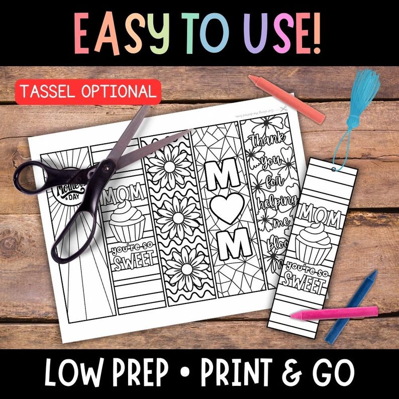 May include: Black and white printable Mother's Day bookmarks with different designs, including flowers, hearts, cupcakes, and the word "MOM". The text "EASY TO USE!" and "LOW PREP - PRINT & GO" is also included.