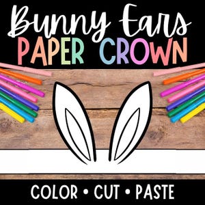 May include: A black background with the words "Bunny Ears PAPER CROWN" in white and colorful letters. Below are white bunny ears and the words "COLOR • CUT • PASTE". Colorful markers are on the left and right.