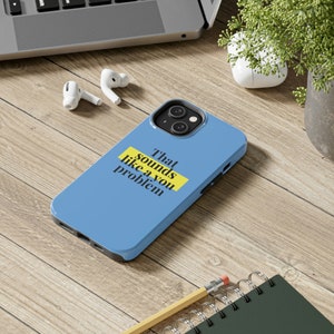 Tough Phone Cases, Case-Mate - That Sounds Like A You Problem