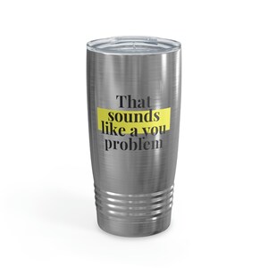 Ringneck Tumbler, 20oz - That Sounds Like A You Problem