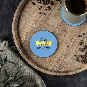 Coasters - That Sounds Like A You Problem