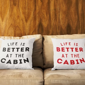 Life is Better at the Cabin Pillow, Cabin Decor Pillow, Gift for Cabin Owner, Housewarming Gift, Throw Pillow, Life is Best, Decor Pillow