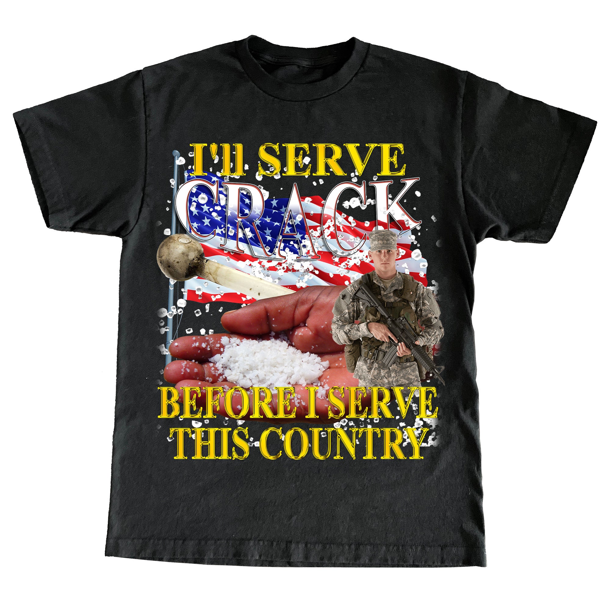 I'll Serve Crack Before I Serve This Country Tee -funny shirt,funny tee,graphic tees,graphic sweatshirt,sarcastic tshirt,meme shirt,gag gift