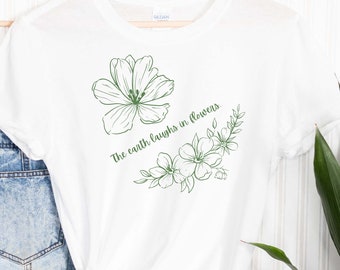 Earth Laughs Flowers T-shirt, Flower Lover Shirt, Flower Graphic Tee, Plant, Plant Shirt, Plant Gift, Plant Mom, Plant Mom Gift, Plant Lady