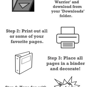 May include: A black and white illustration showing four steps to create a 'Worksheet Warrior' binder. Step 1: Purchase 'Worksheet Warrior' and download from your 'Downloads' folder. Step 2: Print out all or some of your favorite pages. Step 3: Place all pages in a binder and decorate. Step 4: Have fun with 'Worksheet Warrior'!