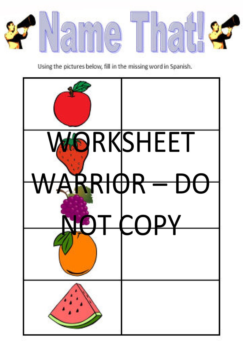 May include: A worksheet with a grid of five rows and two columns. Each row has a picture of a fruit: an apple, a strawberry, a bunch of grapes, an orange, and a slice of watermelon. The text "Name That!" is at the top of the worksheet. The text "Using the pictures below, fill in the missing word in Spanish." is below the title. The text "WORKSHEET", "WARRIOR-DO", and "NOT COPY" are in the grid.