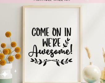 Come on In We're Awesome Printable Wall Art, Funny Wall Art Printable, Humorous Home Decor, Digital Download Quote, Digital Download Prints