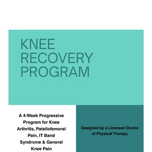 May include: A document titled KNEE RECOVERY PROGRAM in dark text on a light teal background. Below, black text reads A 4-Week Progressive Program for Knee Arthritis, Patellofemoral Pain, IT Band Syndrome & General Knee Pain, and Designed by a Licensed Doctor of Physical Therapy.