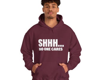 Shhh No One Cares Hoodie, Sarcastic Unisex Pullover