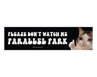 Please Don't Watch Me Parallel Park Crying Cat Thumbs Up Meme Bumper Sticker