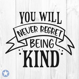 Non ti pentirai mai di essere gentile Svg, Sii gentile Svg, Gentilezza Svg, Inspirational Svg, Citazioni motivazionali Svg, Taglia file, Cricut, Svg, Png