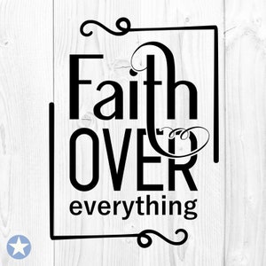 May include: Black and white graphic with the text "Faith over everything" in a decorative font. The text is framed with a black border and decorative swirls.