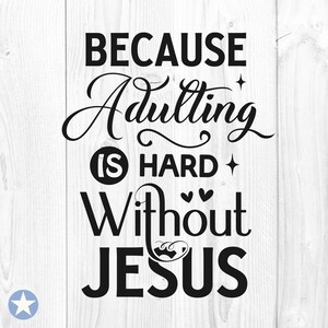 Omdat volwassen worden moeilijk is zonder Jezus Svg, Christelijke Svg, Jezus Svg, God Svg, Geloof Svg, Bijbelvers Svg, Jezus Cut Files, Cricut, Svg, Png
