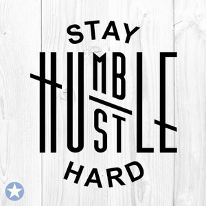 Stay Humble Hustle Hard Svg, Stay Hard Svg, Humble Hustle Svg, Quote Svg, Stay Humble Hustle Hard Cut Files, Silhouette, Cricut, Svg, Png