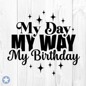 Mijn dag op mijn manier mijn verjaardag Svg, verjaardag Svg, Happy Birthday Svg, mijn dag op mijn manier Svg, verjaardag koningin Svg, verjaardag gesneden bestanden, Cricut, Svg, Png