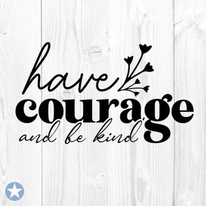 Ayez du courage et soyez gentil SVG, Soyez gentil SVG, Gentillesse SVG, Citation biblique SVG, Affirmations positives SVG, Silhouette, Fichiers coupés, Cricut, SVG, Png