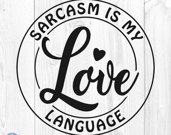 Sarcasm Is My Love Language Svg, Sarcasm Svg, Sarcastic Svg, Love Language Svg, Funny Quotes Svg, Silhouette, Cut Files, Cricut, Svg, Png