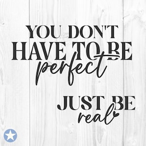 Je hoeft niet perfect te zijn, wees gewoon echt Svg, Zelfliefde Svg, Motiverende Svg, Positief Citaat Svg, Silhouet, Cut Files, Cricut, Svg, Png