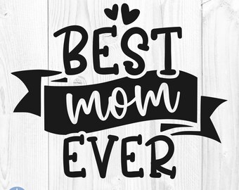 Best Mom Ever Svg, Mom Svg, Mother's Day Svg, Mother's Day Gift Svg, Mom Shirt Svg, Mom Svg, Silhouette, Mom Cut Files, Cricut, Svg, Png