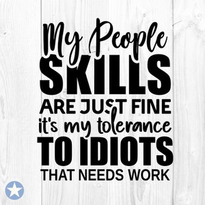 Meine Fähigkeiten im Umgang mit Menschen sind einfach in Ordnung. Es ist meine Toleranz gegenüber Idioten, die Arbeit brauchen