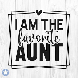Ich bin die Lieblingstante SVG, Tante SVG, Tante SVG, Beste Tante aller Zeiten SVG, Tante Shirt SVG, Tante Geschenk SVG, Tante Cut Dateien, Cricut, Svg, Png