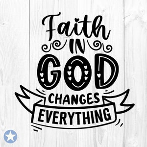 La foi en Dieu change tout SVG, Foi SVG, Dieu SVG, Motivational SVG, La foi en Dieu change tout couper les fichiers, Cricut, Svg, Png