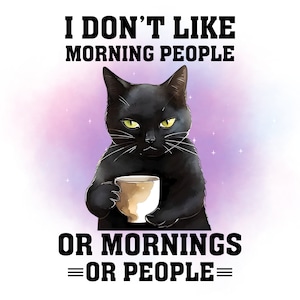 Je n'aime pas les gens du matin chat Clipart PNG, fichier de haute qualité, Sublimation d'impression directe humoristique drôle