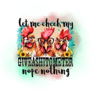 Könnte beinhalten: Eine Aquarell-Illustration von drei Hühnern mit dem Text "let me check my giveashitometer nope nothing". Die Hühner tragen Brillen und haben einen rustikalen Hintergrund.