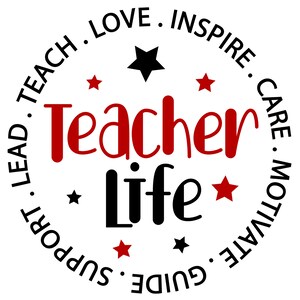 May include: Black and red graphic with the text "Teacher Life" surrounded by a circle of words including "Lead", "Teach", "Love", "Inspire", "Care", "Motivate", "Guide", and "Support".