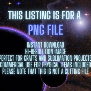 May include: A digital image file of a space scene with planets and stars. The text "THIS LISTING IS FOR A PNG FILE" is displayed in blue neon letters. The text "INSTANT DOWNLOAD HI-RESOLUTION IMAGE PERFECT FOR CRAFTS AND SUBLIMATION PROJECTS COMMERCIAL USE FOR PHYSICAL ITEMS INCLUDED. PLEASE NOTE THAT THIS IS NOT A CUTTING FILE" is also displayed in blue neon letters.