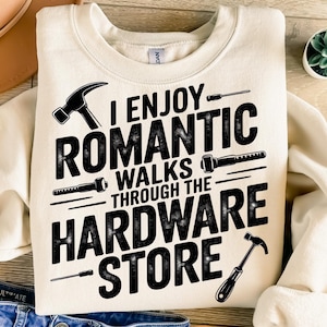 I Enjoy Romantic Walks Through The Hardware Store Png, Sublimation Design, Funny Png, Retro Png, T-Shirt Design, Instant Download Png, DTF