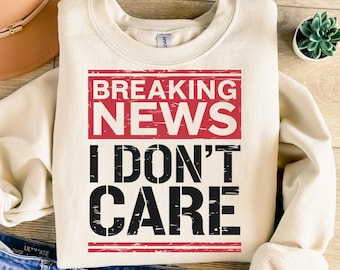 Breaking News I Don't Care png, sublimatieontwerp, grappige png, sarcastische png, humor png, T-shirtontwerp, instant digitale download png, dtf