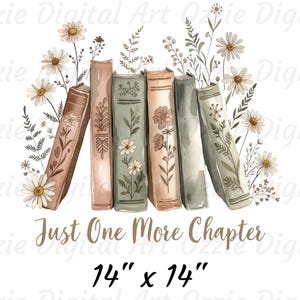 Op de afbeelding: Waterverfillustratie met een stapel boeken met bloemaccenten en de tekst "Just One More Chapter". De boeken zijn in tinten bruin, groen en perzik, omringd door madeliefjes en bladeren. De afbeelding is 35,56 cm x 35,56 cm.