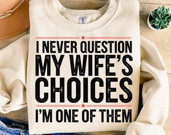 Nunca cuestiono las decisiones de mi esposa (Png), diseño de sublimación, esposo (Png), gracioso (Png), humor (Png), diseño de camiseta, descarga instantánea (Png), DTF