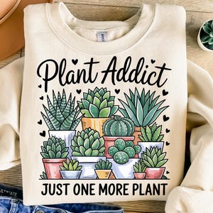 Plant Addict Just One More Plant Png, Sublimation Design, Plant Lover Png, Funny Png, Gardener Png, T-Shirt Design, Digital Download Png