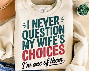 Nunca cuestiono las decisiones de mi esposa Png, Diseño de sublimación, Png divertido, Marido Png, Png sarcástico, Diseño de camiseta, Descarga digital Png, DTF