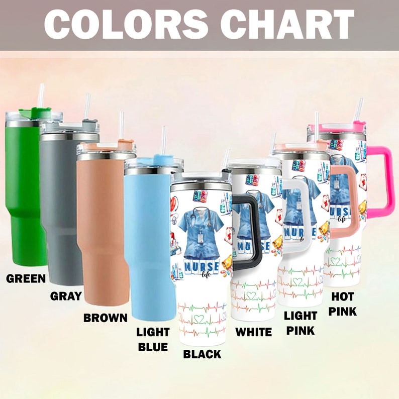 May include: A color chart displays insulated tumblers in various colors, including green, gray, brown, and light blue. Some tumblers feature a nurse-themed design with a heartbeat pattern and the text "NURSE life". The tumblers have a capacity of approximately 30 ounces.