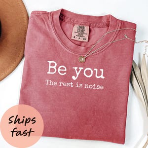 Comfort Colors® Be You Shirt, Inspirational Shirt, Positive Affirmation Tee, Self Love Shirt, Gift for Her, Uplifting Shirt, Graphic Tee