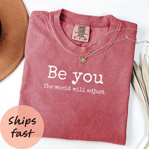 Comfort Colors® Be You Shirt, Inspirational Shirt, Positive Affirmation Tee, Self Love Shirt, Gift for Her, Uplifting Shirt, Graphic Tee