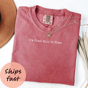 Comfort Colors® I&#39;m Fine This is Fine Shirt, Funny Anxiety Tee, Sarcastic Relatable T-Shirt, Mental Health Humor Graphic Shirt