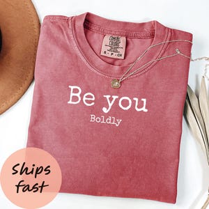 Comfort Colors® Be You Shirt, Inspirational Shirt, Positive Affirmation Tee, Self Love Shirt, Gift for Her, Uplifting Shirt, Graphic Tee