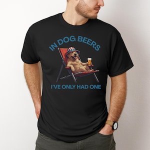 In Dog Beers Ive Only Had One Shirt, Funny Dog Shirt, Beer Enthusiast Gift, Funny Drinking Shirt, Pet Lover Gift, 4th of July Tee, Beer Tee